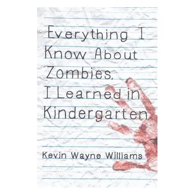 "Everything I Know about Zombies, I Learned in Kindergarten" - "" ("Williams Kevin Wayne")(Paper