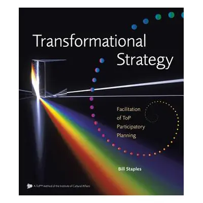 "Transformational Strategy: Facilitation of ToP Participatory Planning" - "" ("Staples Bill")(Pa