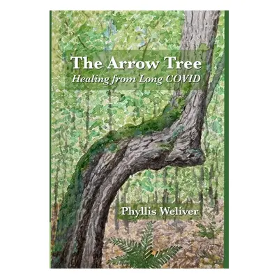 "The Arrow Tree: Healing from Long COVID" - "" ("Weliver Phyllis")(Pevná vazba)