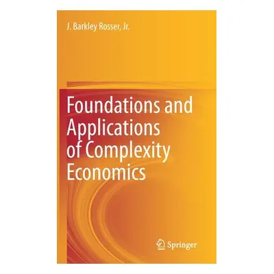 "Foundations and Applications of Complexity Economics" - "" ("Rosser Jr J. Barkley")(Pevná vazba