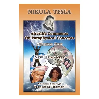 "Nikola Tesla: Volume Five: New Humanity" - "" ("Thoman Francesca")(Paperback)