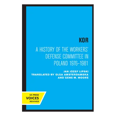 "Kor: A History of the Workers' Defense Committee in Poland 1976-1981" - "" ("Lipski Jan Jzef")(