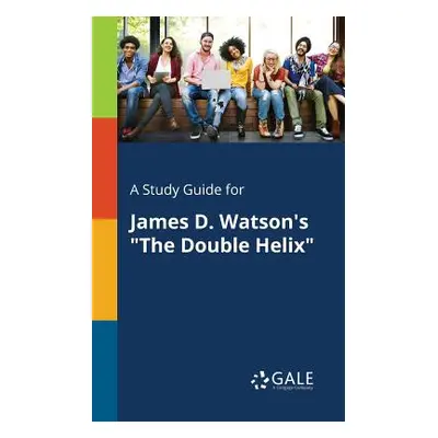 "A Study Guide for James D. Watson's The Double Helix" - "" ("Gale Cengage Learning")(Paperback)