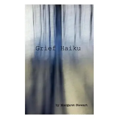 "Grief Haiku" - "" ("Stewart Margaret M.")(Paperback)