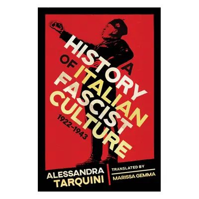 "A History of Italian Fascist Culture, 1922-1943" - "" ("Tarquini Alessandra")(Pevná vazba)