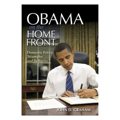 "Obama on the Home Front: Domestic Policy Triumphs and Setbacks" - "" ("Graham John D.")(Pevná v