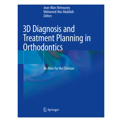 "3D Diagnosis and Treatment Planning in Orthodontics: An Atlas for the Clinician" - "" ("Retrouv