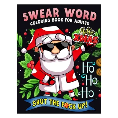 "Swear Word Coloring Book for Adults: Christmas Collection Sweary Coloring book For Fun and Stre