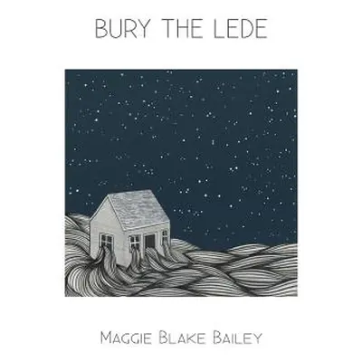 "Bury the Lede" - "" ("Bailey Maggie Blake")(Paperback)