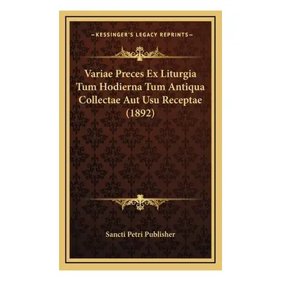 "Variae Preces Ex Liturgia Tum Hodierna Tum Antiqua Collectae Aut Usu Receptae (1892)" - "" ("Sa