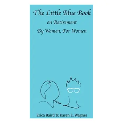 "The Little Blue Book On Retirement By Women, For Women" - "" ("Baird Erica")(Paperback)