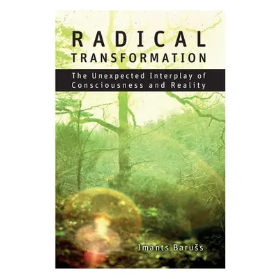 "Radical Transformation: The Unexpected Interplay of Consciousness and Reality" - "" ("Baruss Im