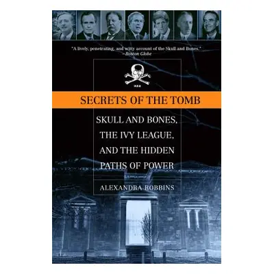 "Secrets of the Tomb: Skull and Bones, the Ivy League, and the Hidden Paths of Power" - "" ("Rob