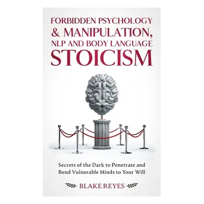 "Forbidden Psychology & Manipulation, NLP and Body Language Stoicism: Secrets of the Dark to Pen