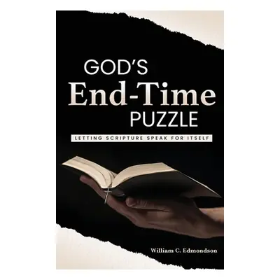 "God's End-Time Puzzle: Letting Scripture Speak for Itself" - "" ("Edmondson William C.")(Paperb