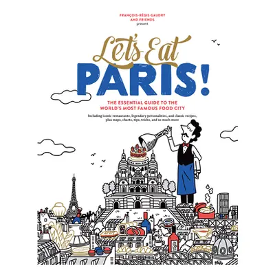 "Let's Eat Paris!: The Essential Guide to the World's Most Famous Food City" - "" ("Gaudry Frano