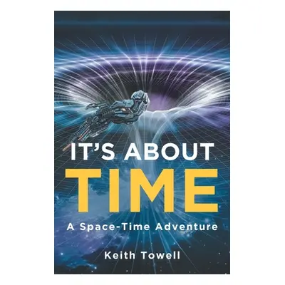 "It's About Time: A Space-Time Adventure" - "" ("Towell Keith")(Paperback)