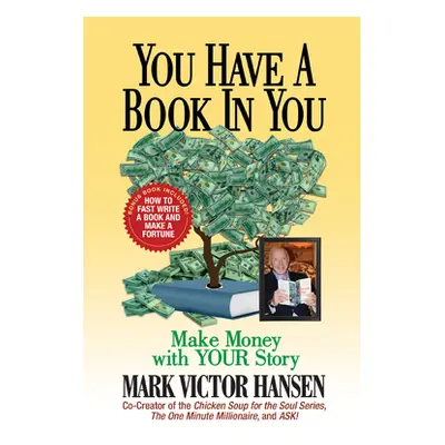 "You Have a Book in You: Make Money with Your Story" - "" ("Hansen Mark Victor")(Pevná vazba)