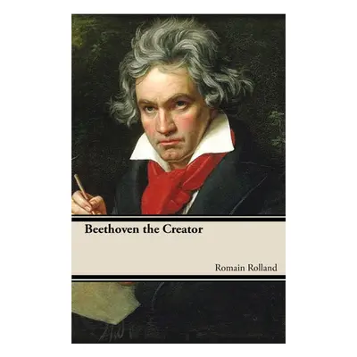 "Beethoven the Creator" - "" ("Rolland Romain")(Paperback)