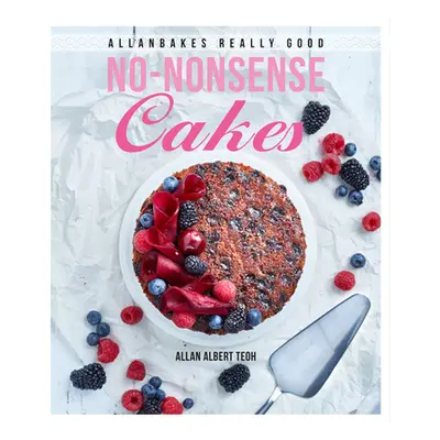 "Allanbakes Really Good No-Nonsense Cakes" - "" ("Teoh Allan Albert")(Paperback)