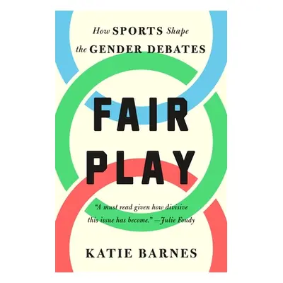 "Fair Play: How Sports Shape the Gender Debates" - "" ("Barnes Katie")(Pevná vazba)