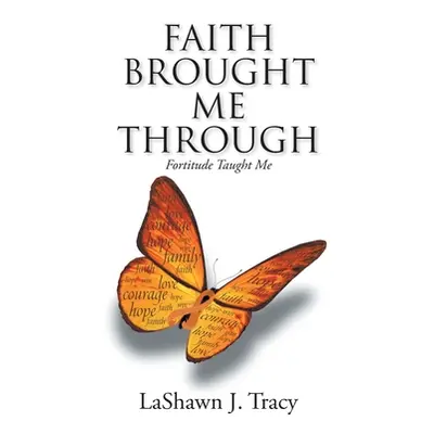 "Faith Brought Me Through - Fortitude Taught Me" - "" ("Tracy Lashawn J.")(Paperback)