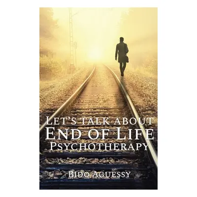 "Let's Talk About End of Life Psychotherapy" - "" ("Aguessy Bido")(Paperback)