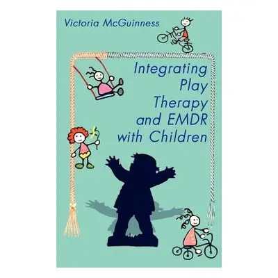 "Integrating Play Therapy and Emdr with Children" - "" ("McGuinness Victoria")(Paperback)