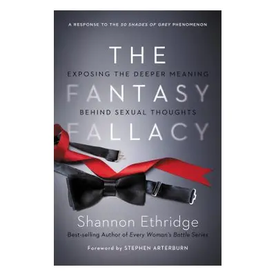 "The Fantasy Fallacy: Exposing the Deeper Meaning Behind Sexual Thoughts" - "" ("Ethridge Shanno