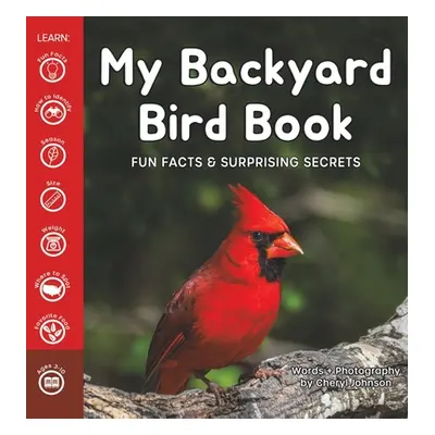 "My Backyard Bird Book: Fun Facts & Surprising Secrets" - "" ("Johnson Cheryl")(Pevná vazba)