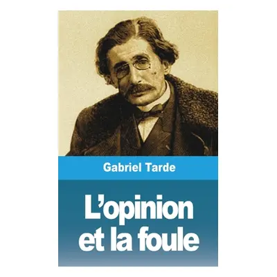 "L'opinion et la foule" - "" ("Tarde Gabriel")(Paperback)