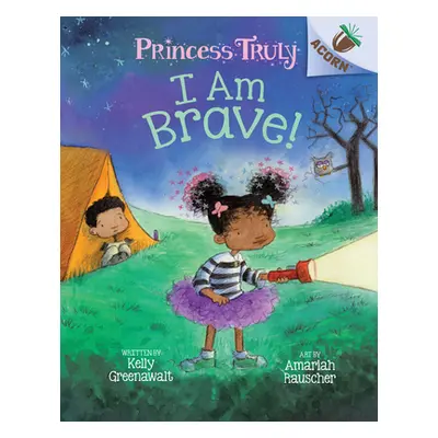 "I Am Brave!: An Acorn Book (Princess Truly #5), 5" - "" ("Greenawalt Kelly")(Library Binding)