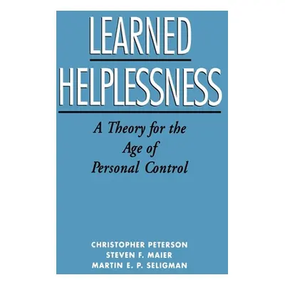 "Learned Helplessness: A Theory for the Age of Personal Control" - "" ("Peterson Christopher")(P