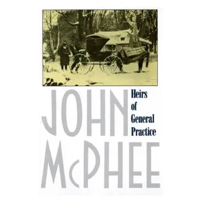 "Heirs of General Practice" - "" ("McPhee John")(Paperback)