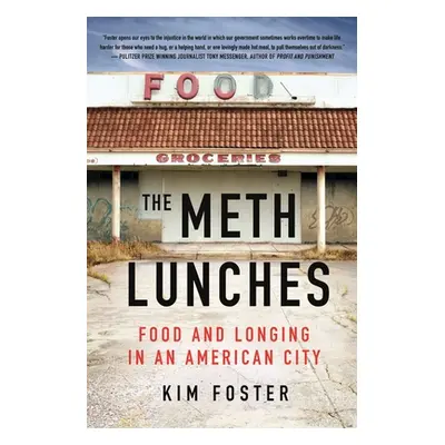 "The Meth Lunches: Food and Longing in an American City" - "" ("Foster Kim")(Pevná vazba)