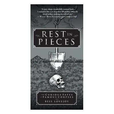 "Rest in Pieces: The Curious Fates of Famous Corpses" - "" ("Lovejoy Bess")(Paperback)