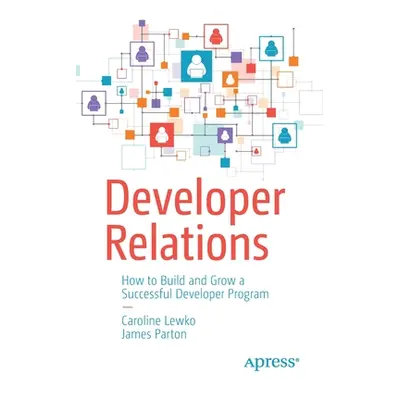 "Developer Relations: How to Build and Grow a Successful Developer Program" - "" ("Lewko Carolin