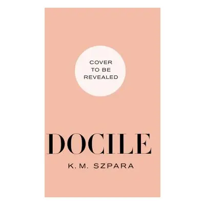 "Docile" - "" ("Szpara K. M.")(Pevná vazba)