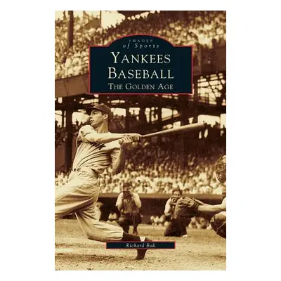 "Yankees Baseball: The Golden Age" - "" ("Bak Richard G.")(Pevná vazba)