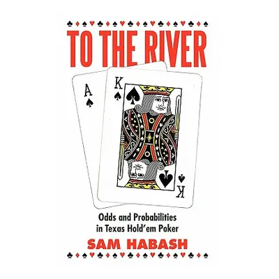 "To the River: Odds and Probabilities in Texas Hold'em Poker" - "" ("Habash Sam")(Paperback)