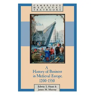 "A History of Business in Medieval Europe, 1200-1550" - "" ("Hunt Edwin S.")(Paperback)