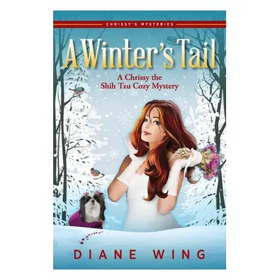 "A Winter's Tail: A Chrissy the Shih Tzu Cozy Mystery" - "" ("Wing Diane")(Paperback)