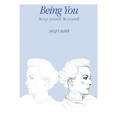 "Being You: Accept yourself. Be yourself." - "" ("Alder Jacqui")(Pevná vazba)