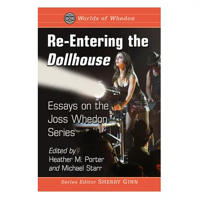 "Re-Entering the Dollhouse: Essays on the Joss Whedon Series" - "" ("Porter Heather M.")(Paperba