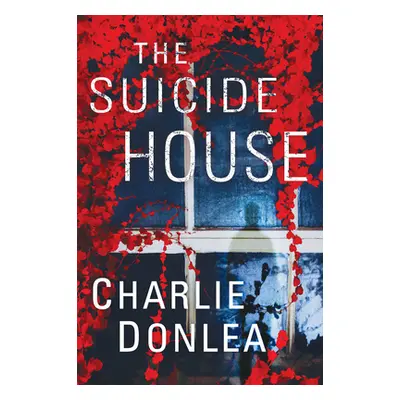 "The Suicide House: A Gripping and Brilliant Novel of Suspense" - "" ("Donlea Charlie")(Pevná va