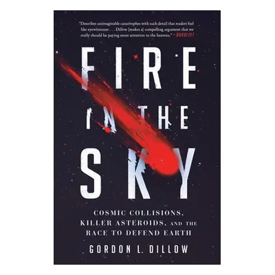 "Fire in the Sky: Cosmic Collisions, Killer Asteroids, and the Race to Defend Earth" - "" ("Dill