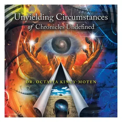 "Unyielding Circumstances of Chronicles Undefined" - "" ("Kincy-Moten Octavia")(Paperback)