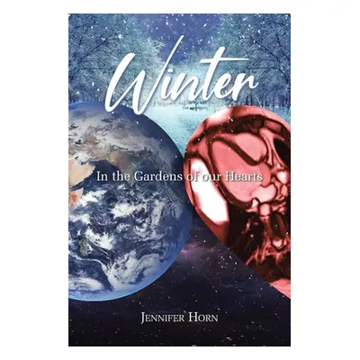 "Winter: In the Gardens of our Hearts" - "" ("Horn Jennifer")(Paperback)