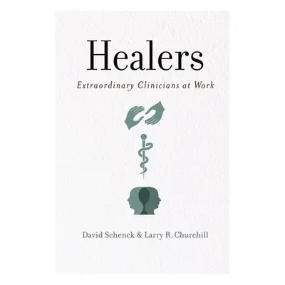 "Healers: Extraordinary Clinicians at Work" - "" ("Schenck David")(Paperback)