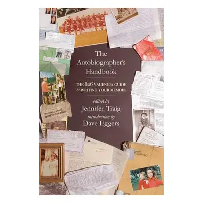 "The Autobiographer's Handbook: The 826 National Guide to Writing Your Memoir" - "" ("Eggers Dav